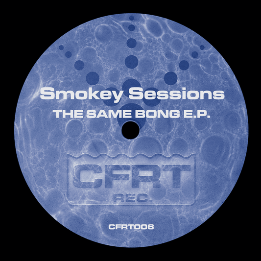 [CFRT006] Smokey Sessions - The Same Bong E.P.